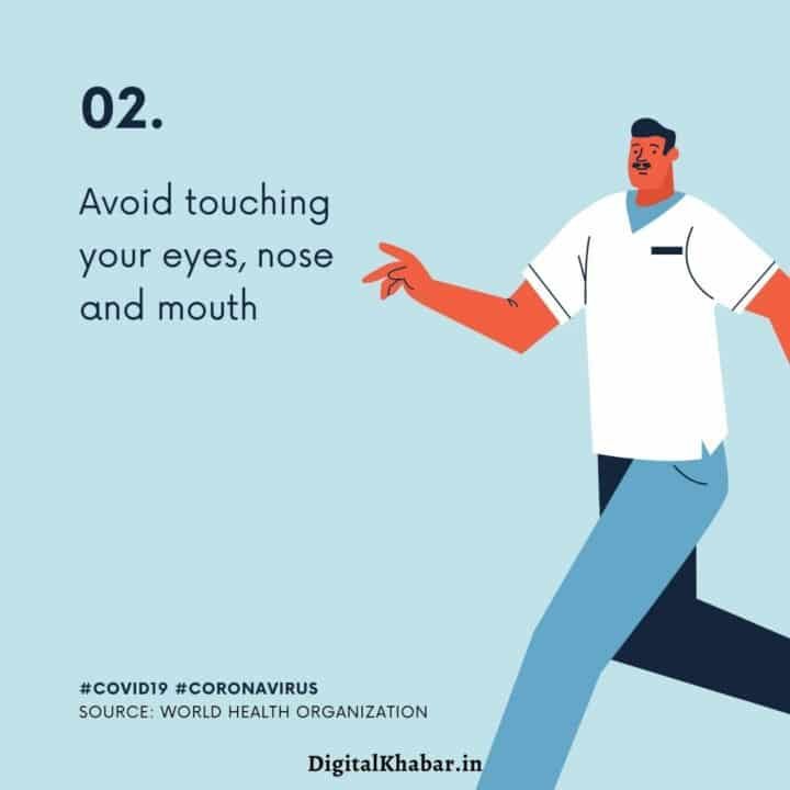 Avoid touching your eyes, nose and mouth.
